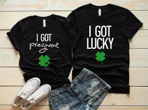 I Got Pregnant and I got Lucky Matching Shirts - Cute Pregnancy Announcement - St. Patrick's Day - Clover